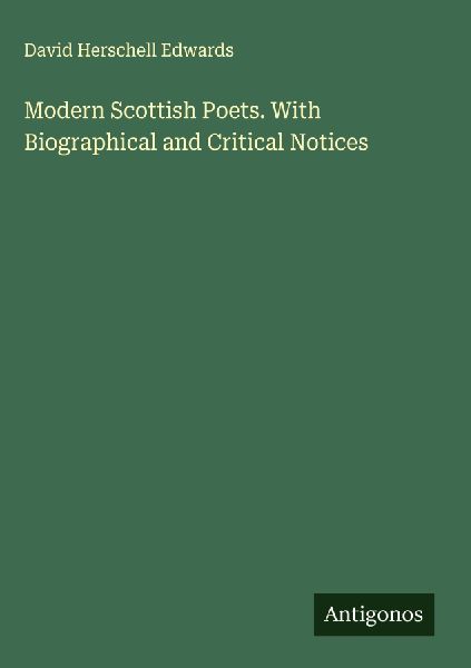 Modern Scottish Poets. With Biographical and Critical Notices