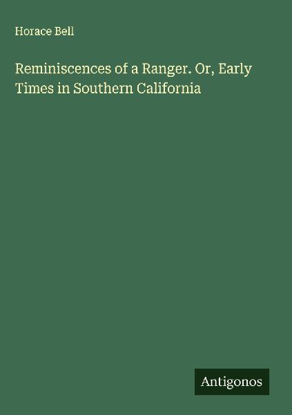 Reminiscences of a Ranger. Or, Early Times in Southern California