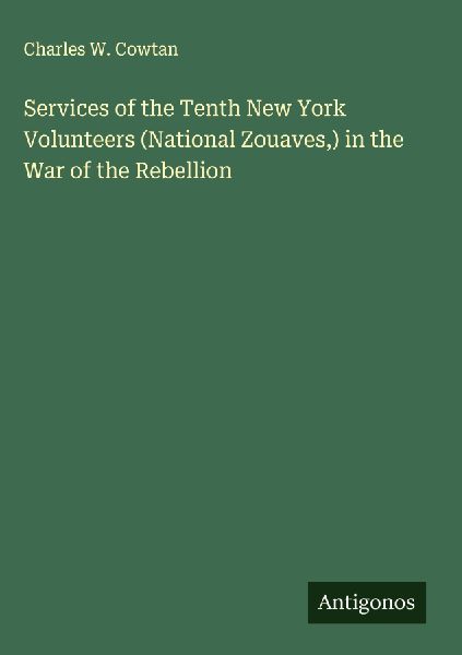 Services of the Tenth New York Volunteers (National Zouaves,) in the War of the Rebellion