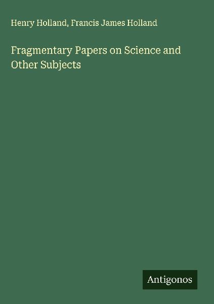 Fragmentary Papers on Science and Other Subjects