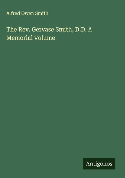 The Rev. Gervase Smith, D.D. A Memorial Volume
