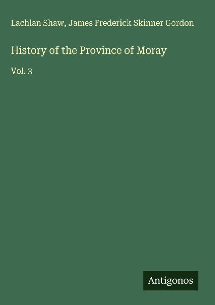 History of the Province of Moray: Vol. 3