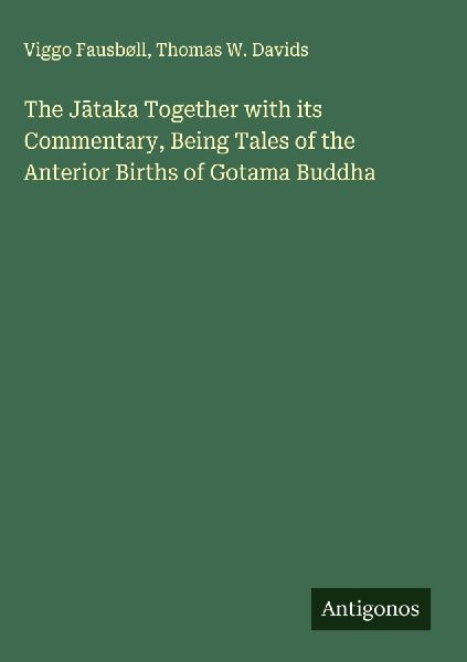 The J¿taka Together with its Commentary, Being Tales of the Anterior Births of Gotama Buddha