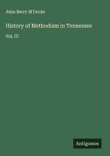 History of Methodism in Tennessee: Vol. III