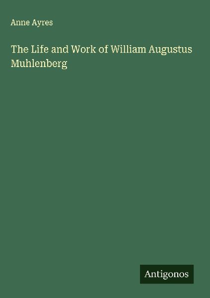 The Life and Work of William Augustus Muhlenberg