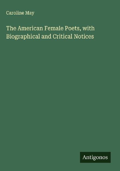 The American Female Poets, with Biographical and Critical Notices