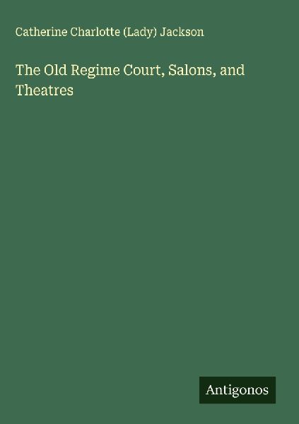 The Old Regime Court, Salons, and Theatres
