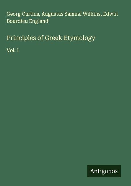 Principles of Greek Etymology: Vol. I