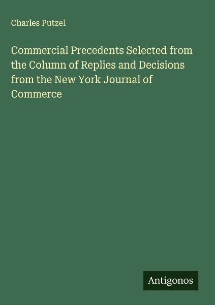 Commercial Precedents Selected from the Column of Replies and Decisions from the New York Journal of Commerce