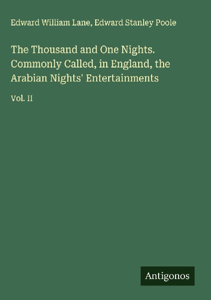 The Thousand and One Nights. Commonly Called, in England, the Arabian Nights Entertainments: Vol. II