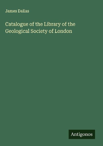 Catalogue of the Library of the Geological Society of London