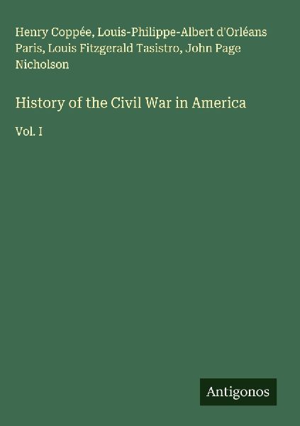 History of the Civil War in America: Vol. I