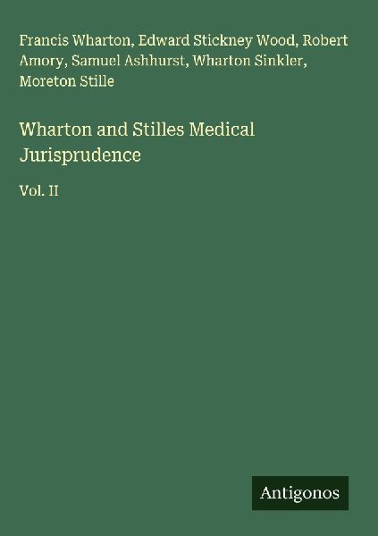Wharton and Stilles Medical Jurisprudence: Vol. II