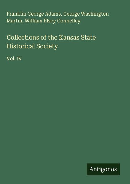 Collections of the Kansas State Historical Society: Vol. IV