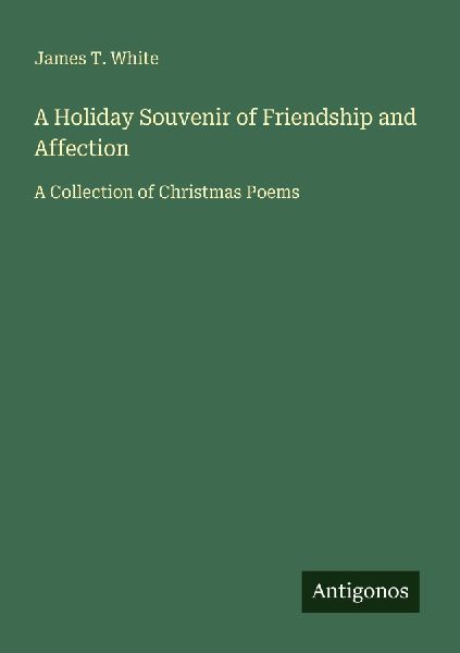 A Holiday Souvenir of Friendship and Affection: A Collection of Christmas Poems