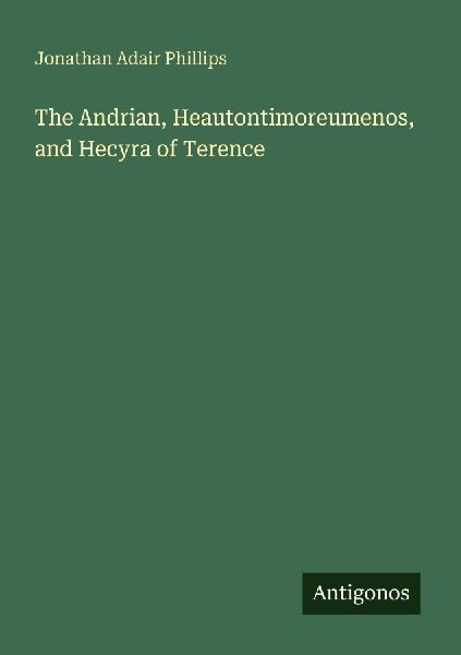 The Andrian, Heautontimoreumenos, and Hecyra of Terence