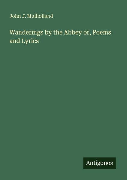 Wanderings by the Abbey or, Poems and Lyrics