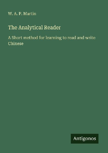 The Analytical Reader: A Short method for learning to read and write Chinese