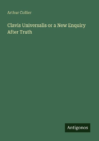 Clavis Universalis or a New Enquiry After Truth