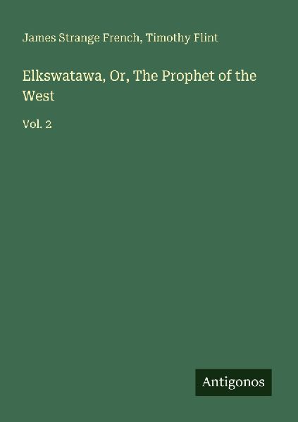 Elkswatawa, Or, The Prophet of the West: Vol. 2