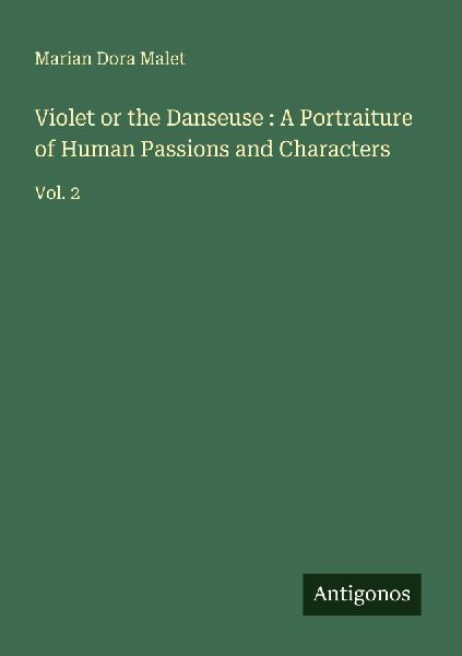 Violet or the Danseuse : A Portraiture of Human Passions and Characters: Vol. 2