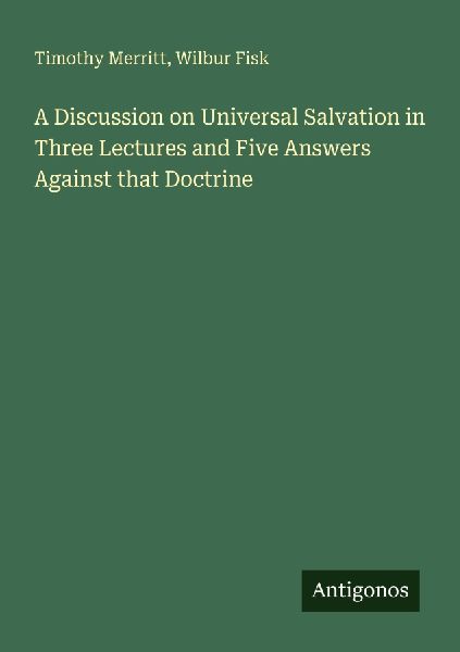 A Discussion on Universal Salvation in Three Lectures and Five Answers Against that Doctrine