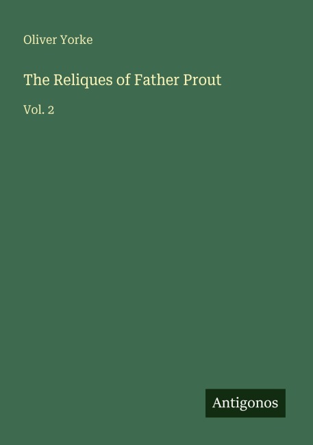 The Reliques of Father Prout: Vol. 2