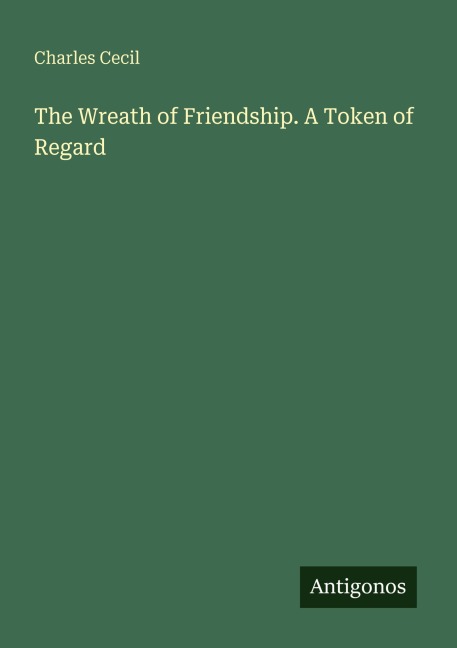The Wreath of Friendship. A Token of Regard