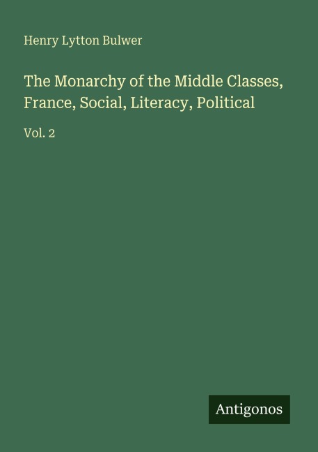 The Monarchy of the Middle Classes, France, Social, Literacy, Political: Vol. 2