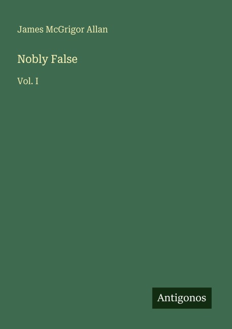 Nobly False: Vol. I