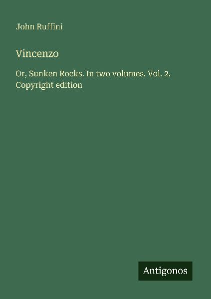 Vincenzo: Or, Sunken Rocks. In two volumes. Vol. 2. Copyright edition