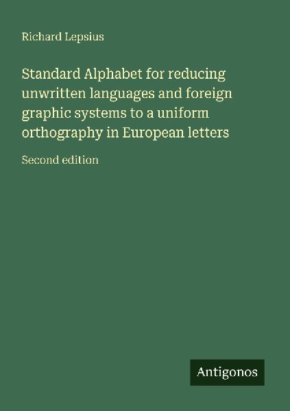 Standard Alphabet for reducing unwritten languages and foreign graphic systems to a uniform orthography in European letters: Second edition