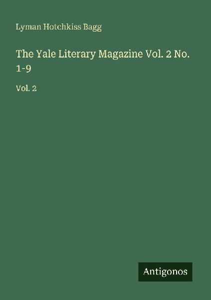 The Yale Literary Magazine Vol. 2 No. 1-9: Vol. 2
