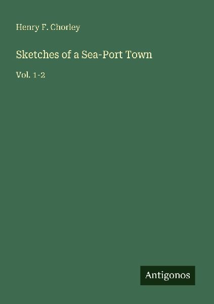 Sketches of a Sea-Port Town: Vol. 1-2
