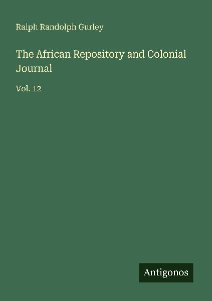 The African Repository and Colonial Journal: Vol. 12
