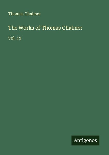 The Works of Thomas Chalmer: Vol. 13