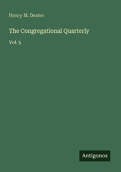 The Congregational Quarterly: Vol. 5