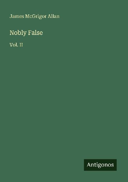 Nobly False: Vol. II
