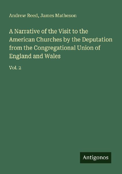 A Narrative of the Visit to the American Churches by the Deputation from the Congregational Union of England and Wales: Vol. 2
