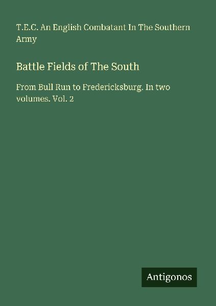 Battle Fields of The South: From Bull Run to Fredericksburg. In two volumes. Vol. 2