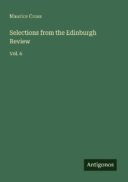 Selections from the Edinburgh Review: Vol. 6