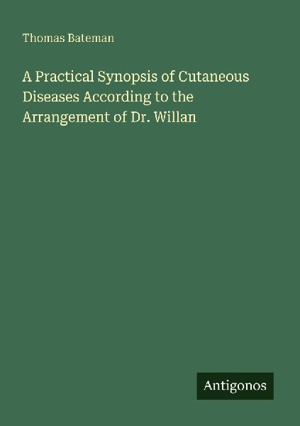 A Practical Synopsis of Cutaneous Diseases According to the Arrangement of Dr. Willan