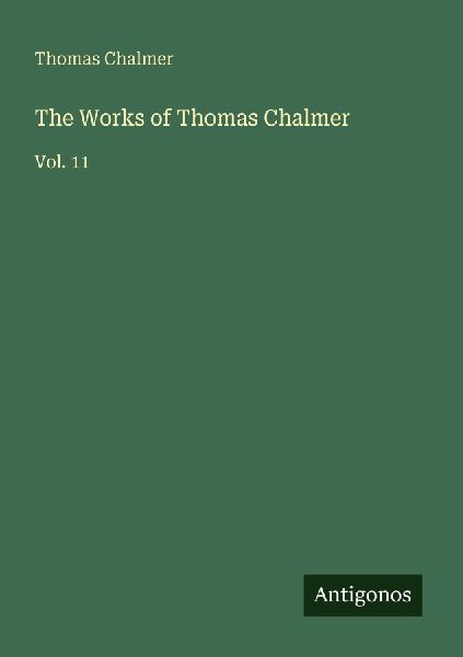 The Works of Thomas Chalmer: Vol. 11