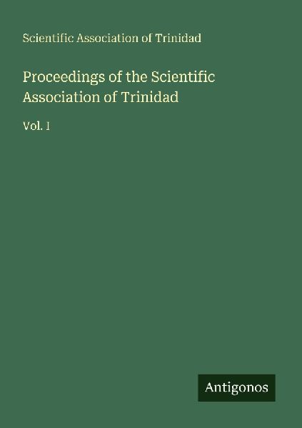 Proceedings of the Scientific Association of Trinidad: Vol. I