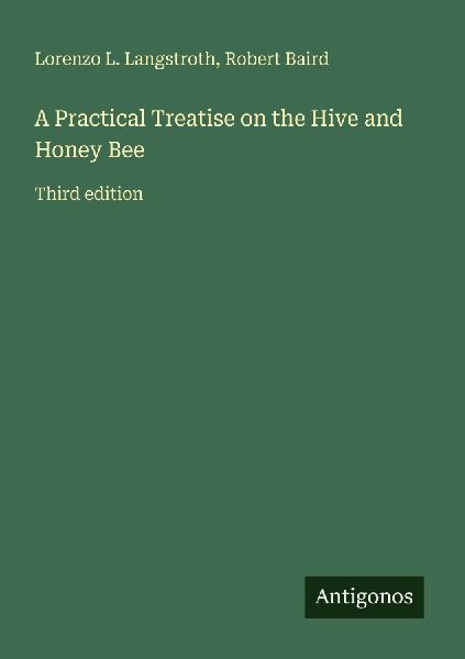A Practical Treatise on the Hive and Honey Bee: Third edition