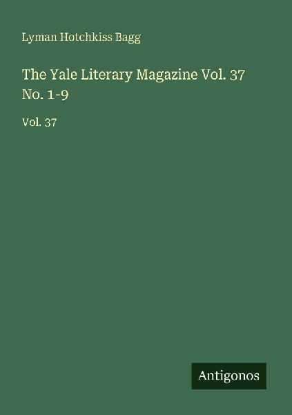 The Yale Literary Magazine Vol. 37 No. 1-9: Vol. 37