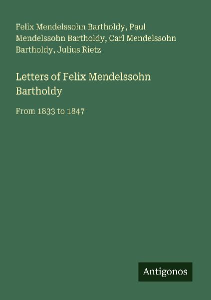 Letters of Felix Mendelssohn Bartholdy: From 1833 to 1847