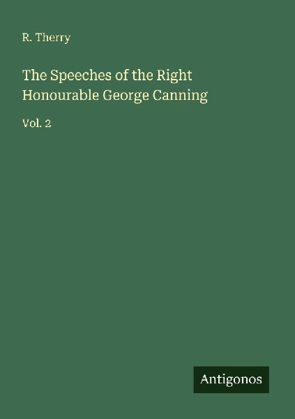 The Speeches of the Right Honourable George Canning: Vol. 2