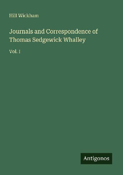 Journals and Correspondence of Thomas Sedgewick Whalley: Vol. I