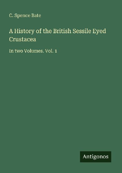 A History of the British Sessile Eyed Crustacea: In two Volumes. Vol. 1